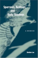 Sparrows, Bedbugs, and Body Shadows: A Memoir Lou