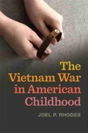 The Vietnam War in American Childhood Rhodes Joel