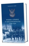 WOJSKA GÓRSKIE II RP 1918-1939 WOJCIECH B. MOŚ