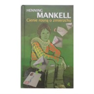 Cienie rosną o zmierzchu - Henning Mankell