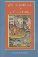 Enrico Dandolo and the Rise of Venice Madden