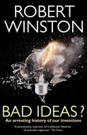 Bad Ideas? : An arresting history of our inventions / Professor Lord Rob