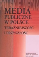 MEDIA PUBLICZNE W POLSCE TERAŹNIEJSZOŚĆ I PRZY...