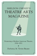 Sheldon Cheney s Theatre Arts Magazine: Promoting