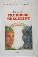 Jak kochać trudnego mężczyznę