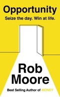 Opportunity: Seize The Day. Win At Life. Moore