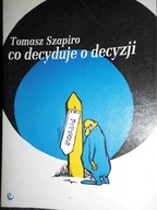 Co decyduje o decyzji - Tomasz Szapiro