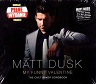 MATT DUSK: MY FUNNY VALENTINE: THE CHET BAKER SONGBOOK (DIGIPACK) [CD]