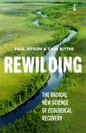 Rewilding: The Radical New Science of Ecological