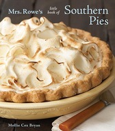 Mrs. Rowe s Little Book of Southern Pies: [A