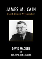 James M. Cain: Hard-Boiled Mythmaker Madden David