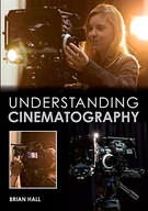 Understanding Cinematography Hall Brian