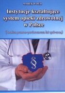 INSTYTUCJE KSZTAŁTUJĄCE SYSTEM OPIEKI ZDROWOTNEJ W