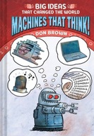Machines That Think!: Big Ideas That Changed the