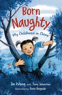 Born Naughty: My Childhood in China Jin Wang, Tony Johnston
