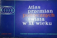 Atlas przemian politycznych świata w XX wieku -