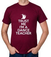 koszulka TRUST ME I'M A DANCE TEACHER prezent