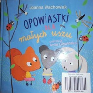Opowiastki dla małych uszu - Joanna Wachowiak