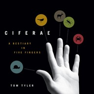CIFERAE: A Bestiary in Five Fingers Tyler Tom