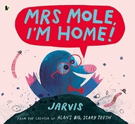 Mrs Mole, I m Home! Jarvis
