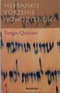 Sergio Quinzio HEBRAJSKIE KORZENIE NOWOŻYTNOŚCI