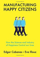 Manufacturing Happy Citizens: How the Science and