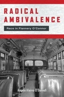 Radical Ambivalence: Race in Flannery O Connor O