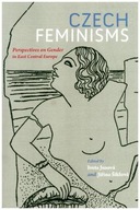 Czech Feminisms: Perspectives on Gender in East