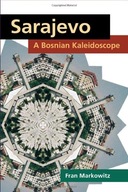 Sarajevo: A Bosnian Kaleidoscope Markowitz Fran