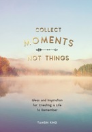 Collect Moments, Not Things: Ideas and