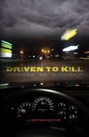 Driven to Kill: Vehicles as Weapons Rothe J.