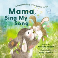 Mama, Sing My Song: A Sweet Melody of God s Love