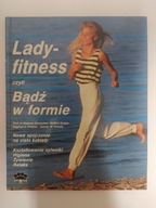 Lady fitness czyli bądź w formie S.Starischka i inni