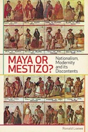 Maya or Mestizo?: Nationalism, Modernity, and its