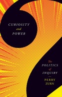 Curiosity and Power: The Politics of Inquiry Zurn