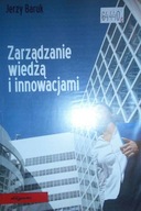 Zarządzanie wiedzą i innowacjami - Jerzy Baruk