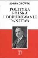 POLITYKA POLSKA I ODBUDOWANIE PAŃSTWA ROMAN DMOWSKI