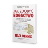 Jak zdobyć bogactwo Felix Dennis OSMPOWER