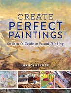 Create Perfect Paintings: An Artist s Guide to