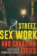 Street Sex Work and Canadian Cities: Resisting a