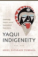 Yaqui Indigeneity: Epistemology, Diaspora, and