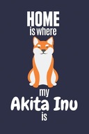 Home is where my Akita Inu is: For Akita Inu Dog F