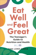 Eat Well and Feel Great: The Teenager s Guide to