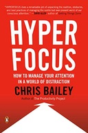 Hyperfocus: How to Manage Your Attention in a