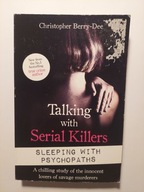 Talking with Serial Killers Sleeping with Psychopaths Christopher Berry-Dee