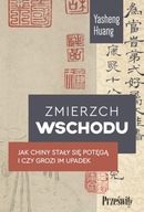 Zmierzch Wschodu. Jak Chiny stały się potęgą i czy grozi im upadek