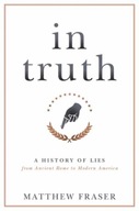 In Truth: A History of Lies from Ancient Rome to