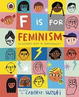 F IS FOR FEMINISM: AN ALPHABET BOOK OF EMPOWERMENT - Carolyn Suzuki KSIĄŻKA