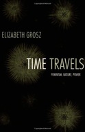 Time Travels: Feminism, Nature, Power Grosz