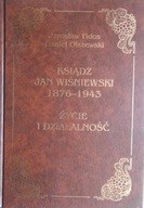 Ksiądz Jan Wiśniewski 1876 - 1943. Życie i